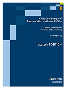 Partitionierung und Transmutation nuklearer Abfälle: Chancen und Risiken in Forschung und Anwendung (acatech POSITION)