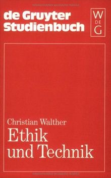 Ethik und Technik: Grundfragen-Meinungen-Kontroversen (De Gruyter Studienbuch)