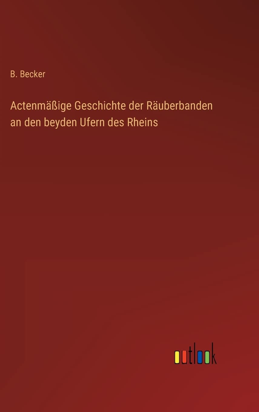 Actenmäßige Geschichte der Räuberbanden an den beyden Ufern des Rheins