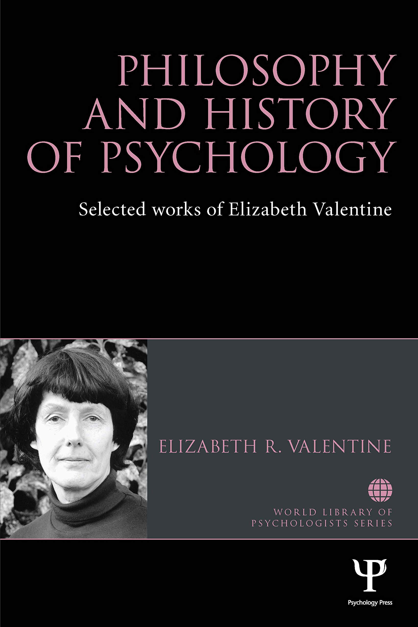 Philosophy and History of Psychology: Selected Works of Elizabeth Valentine (World Library of Psychologists)
