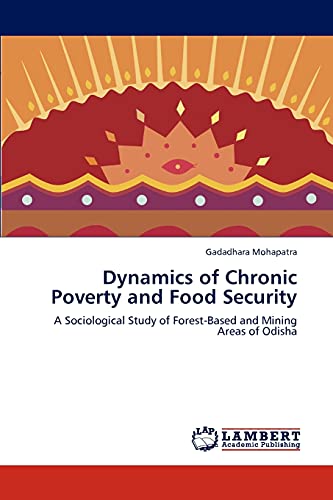 Dynamics of Chronic Poverty and Food Security: A Sociological Study of Forest-Based and Mining Areas of Odisha