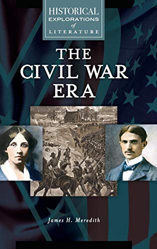 The Civil War Era: A Historical Exploration of Literature (Historical Explorations of Literature)