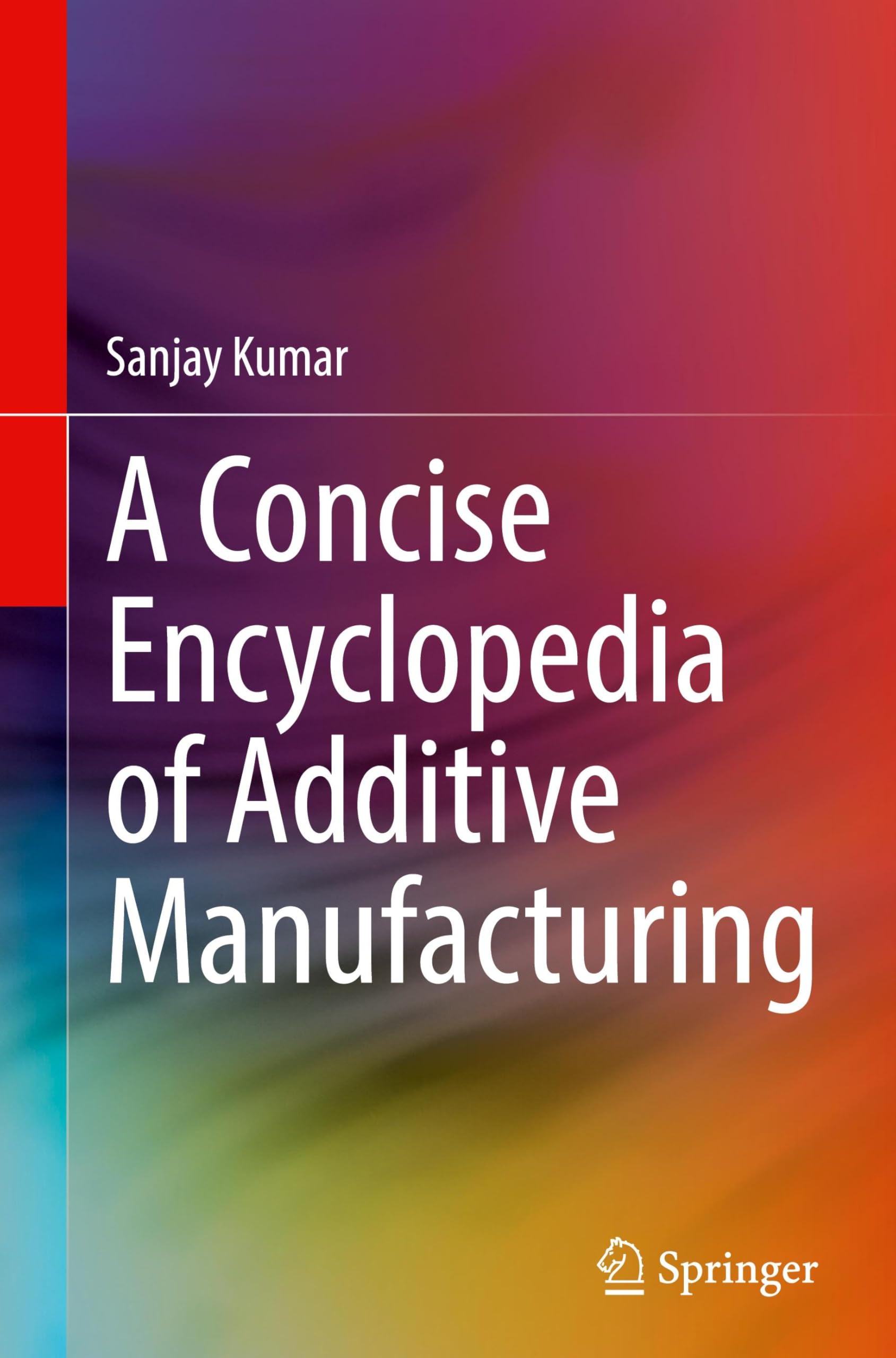 A Concise Encyclopedia of Additive Manufacturing