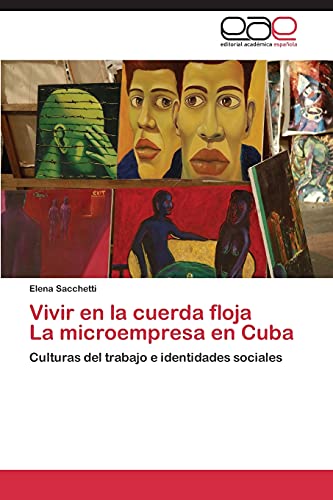 Vivir en la cuerda floja La microempresa en Cuba: Culturas del trabajo e identidades sociales