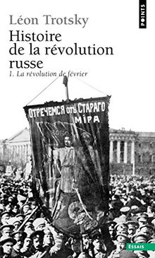 Histoire de la révolution russe. Vol. 1. La révolution de Février