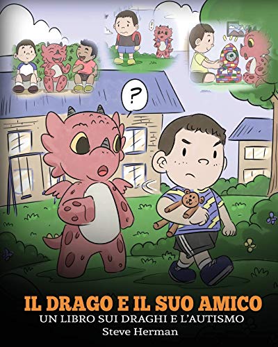 Il drago e il suo amico: (Dragon and His Friend) Un libro sui draghi e l’autismo. Una simpatica storia per bambini, per spiegare loro le basi dell’autismo. (My Dragon Books Italiano, Band 31)