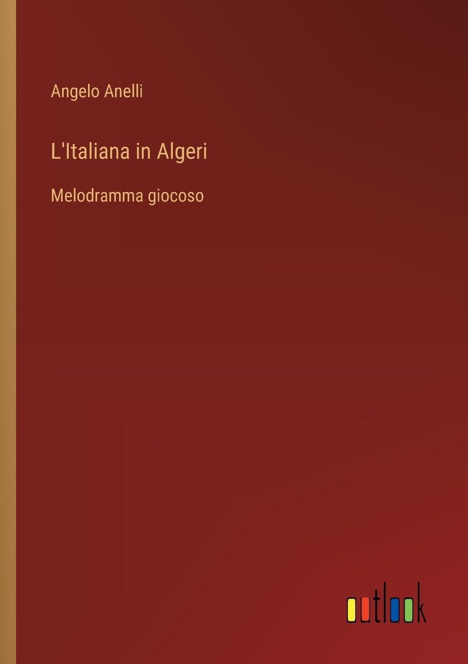 L'Italiana in Algeri: Melodramma giocoso
