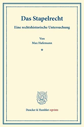 Das Stapelrecht.: Eine Rechtshistorische Untersuchung. (Duncker & Humblot reprints)