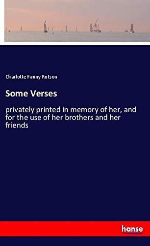 Some Verses: privately printed in memory of her, and for the use of her brothers and her friends