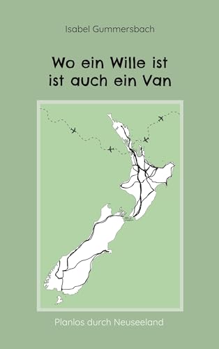 Wo ein Wille ist ist auch ein Van: Planlos durch Neuseeland