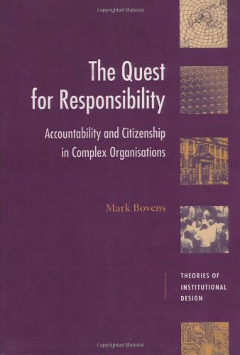 The Quest for Responsibility: Accountability and Citizenship in Complex Organisations (Theories of Institutional Design)