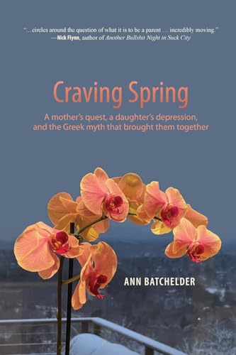 Craving Spring: A mother's quest, a daughter's depression, and the Greek myth that brought them together
