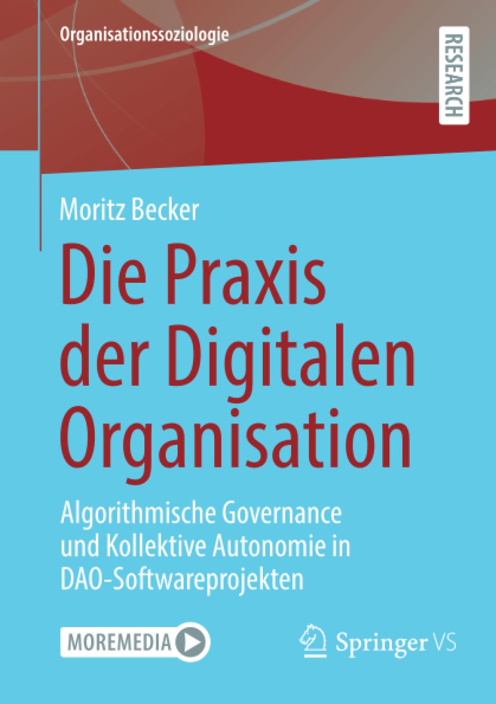 Die Praxis der Digitalen Organisation: Algorithmische Governance und Kollektive Autonomie in DAO-Softwareprojekten (Organisationssoziologie)