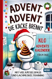 Advent, Advent, die Kacke brennt: Klo Adventskalender mit viel Rätselspaß und Lachmuskeltraining für 24 Tage I Geschenk für Männer, Frauen und Teenager für besondere Momente am stillen Örtchen