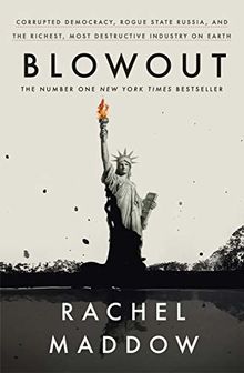 Blowout: Corrupted Democracy, Rogue State Russia, and the Richest, Most Destructive Industry on Earth