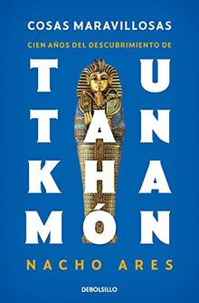 Cosas maravillosas. Cien años del descubrimiento de Tutankhamón (Best Seller)