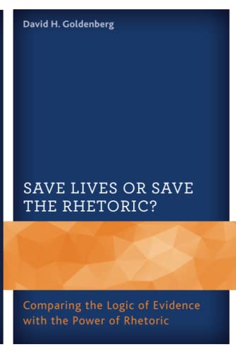 Save Lives or Save the Rhetoric?: Comparing the Logic of Evidence with the Power of Rhetoric