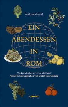 Ein Abendessen in Rom: Weltgeschichte in einer Mahlzeit