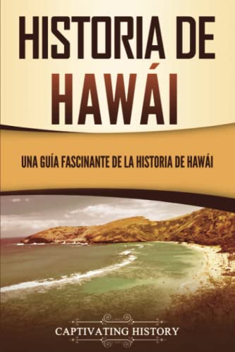 Historia de Hawái: Una guía fascinante de la historia de Hawaiʻi: Una guía fascinante de la historia de Hawai¿i (Estados de Ee. Uu.)