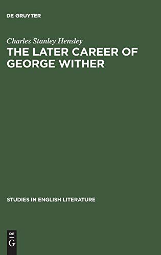 The later career of George Wither (Studies in English Literature, 43, Band 43)