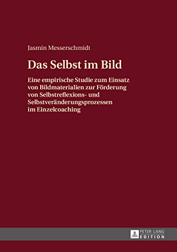 Das Selbst im Bild: Eine empirische Studie zum Einsatz von Bildmaterialien zur Förderung von Selbstreflexions- und Selbstveränderungsprozessen im Einzelcoaching