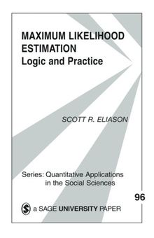 Maximum Likelihood Estimation: Logic And Practice (Quantitative Applications in the Social Sciences)