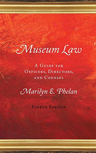 Museum Law: A Guide for Officers, Directors, and Counsel, 4th Edition