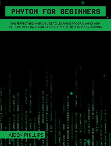 Python for Beginners: A complete beginner's guide to learning Python with a programming-based introduction and a hands-on computer coding exercise