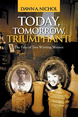 Today, Tomorrow, Triumphant!: The Tales of Two Winning Women
