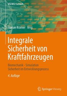 Integrale Sicherheit von Kraftfahrzeugen: Biomechanik - Simulation  - Sicherheit im Entwicklungsprozess (ATZ/MTZ-Fachbuch)