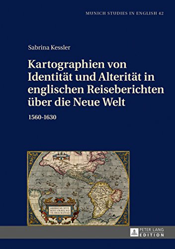 Kartographien von Identität und Alterität in englischen Reiseberichten über die Neue Welt: 1560-1630 (MUSE: Munich Studies in English)