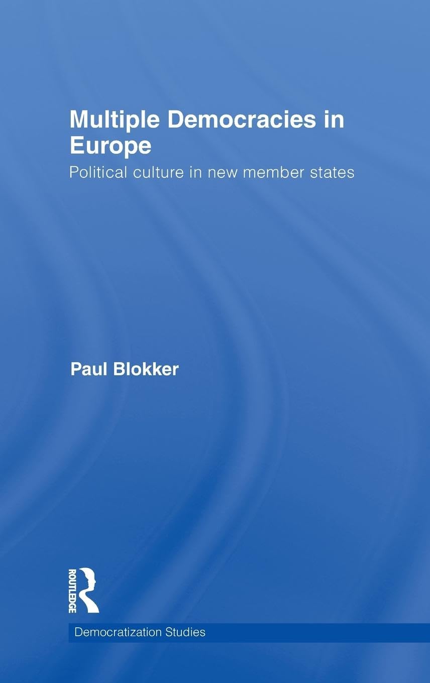 Multiple Democracies in Europe: Political Culture in New Member States (Democratization and Autocratization Studies)