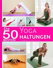 50 Besten Yoga Haltungen: Für Stärkung von Körper und Geist