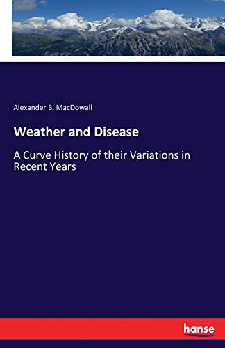 Weather and Disease: A Curve History of their Variations in Recent Years