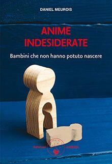 Anime indesiderate. Bambini che non hanno potuto nascere