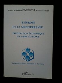 L'Europe et la Méditerranée : intégration économique et libre-échange