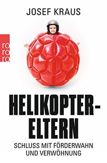 Helikopter-Eltern: Schluss mit Förderwahn und Verwöhnung von Kraus, Josef | Buch | Zustand gut