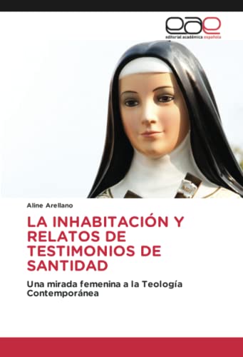 LA INHABITACIÓN Y RELATOS DE TESTIMONIOS DE SANTIDAD: Una mirada femenina a la Teología Contemporánea