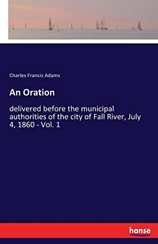 An Oration: delivered before the municipal authorities of the city of Fall River, July 4, 1860 - Vol. 1
