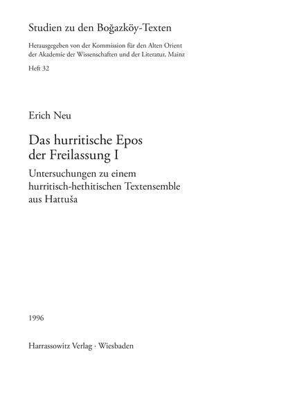 Das hurritische Epos der Freilassung I: Untersuchungen zu einem hurritisch-hethitischen Textensemble aus Hattuša (Studien zu den Bogazköy-Texten, Band 32)