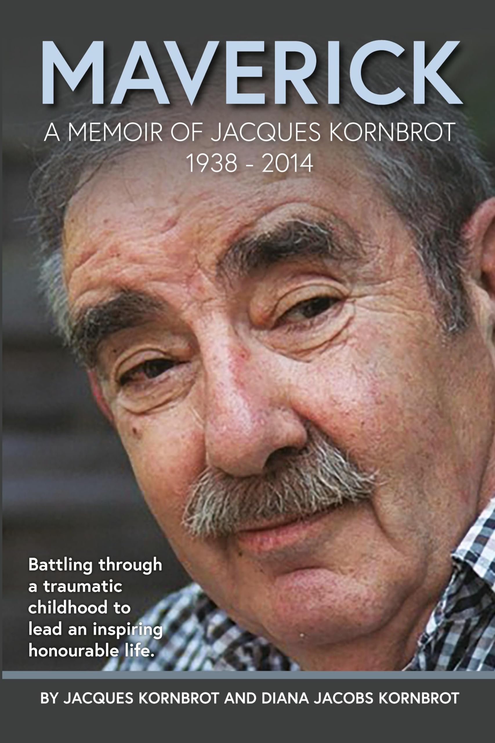 MAVERICK: A MEMOIR OF JACQUES KORNBROT 1938 - 2014
