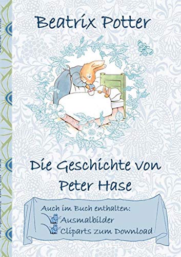 Die Geschichte von Peter Hase (inklusive Ausmalbilder und Cliparts zum Download): The Tale of Peter Rabbit, Ausmalbuch, Malbuch, Cliparts, Icon, ... Erwachsene, Geschenkbuch, Geschenk