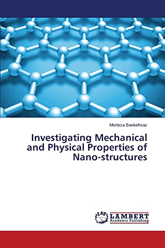 Investigating Mechanical and Physical Properties of Nano-structures