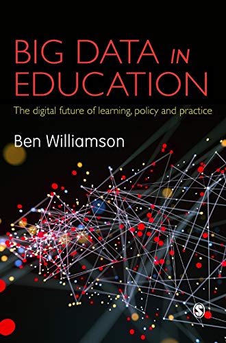 Big Data in Education: The digital future of learning, policy and practice
