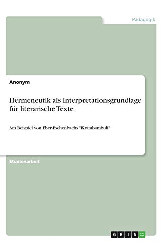 Hermeneutik als Interpretationsgrundlage für literarische Texte: Am Beispiel von Eber-Eschenbachs Krambambuli