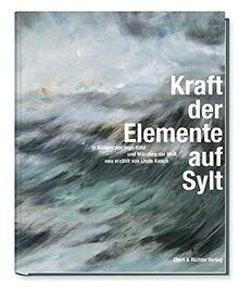 Kraft der Elemente auf Sylt: Bilder von Ingo Kühl und Märchen der Welt, erzählt von Linde Knoch