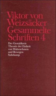 Gesammelte Schriften in zehn Bänden: 4: Der Gestaltkreis. Theorie der Einheit von Wahrnehmen und Bewegen: Bd. 4