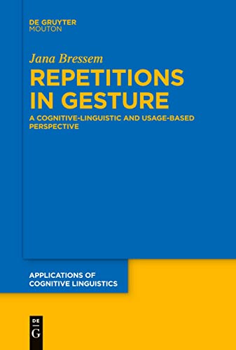 Repetitions in Gesture: A Cognitive-Linguistic and Usage-Based Perspective (Applications of Cognitive Linguistics [ACL], 46)