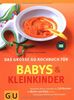 Babys und Kleinkinder, Das große GU Kochbuch für: Aktuellstes Wissen und mehr als 220 Rezepte für Mutter und Kind (GU Familienküche)