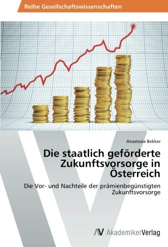 Die staatlich geförderte Zukunftsvorsorge in Österreich: Die Vor- und Nachteile der prämienbegünstigten Zukunftsvorsorge